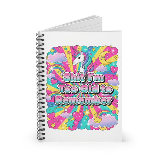 Funny Unicorn Spiral Notebook — “Shit I’m Too Old to Remember” Ruled Journal