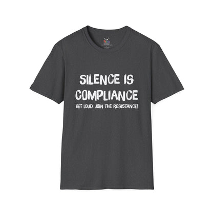 Silence Is Compliance T-Shirt — “Get Loud, Join the Resistance” Protest Tee