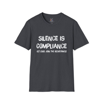 Silence Is Compliance T-Shirt — “Get Loud, Join the Resistance” Protest Tee
