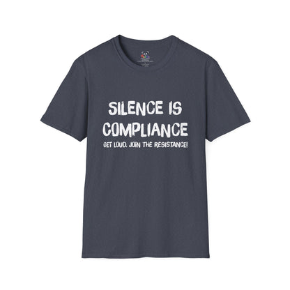 Silence Is Compliance T-Shirt — “Get Loud, Join the Resistance” Protest Tee