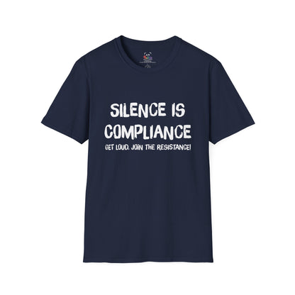 Silence Is Compliance T-Shirt — “Get Loud, Join the Resistance” Protest Tee