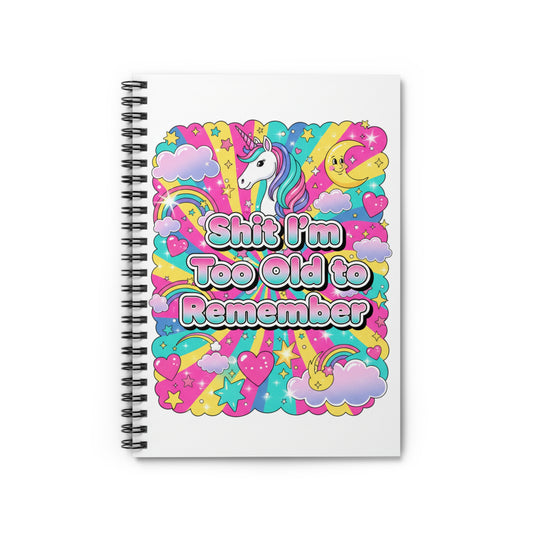 Funny Unicorn Spiral Notebook — “Shit I’m Too Old to Remember” Ruled Journal