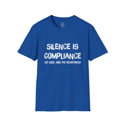 Silence Is Compliance T-Shirt — “Get Loud, Join the Resistance” Protest Tee