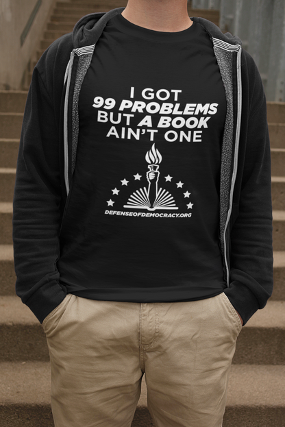 99 Problems but a Book Ain't One - Defense of Democracy T-shirt: Unisex, Ladies V-neck or Longsleeve