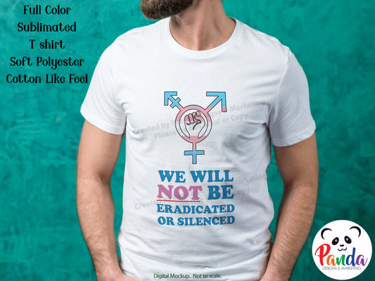 We will NOT be Eradicated or Silenced Trans Pride  Sublimated T-shirt.