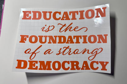 Education is the Foundation for a Strong Democracy Vinyl Decal