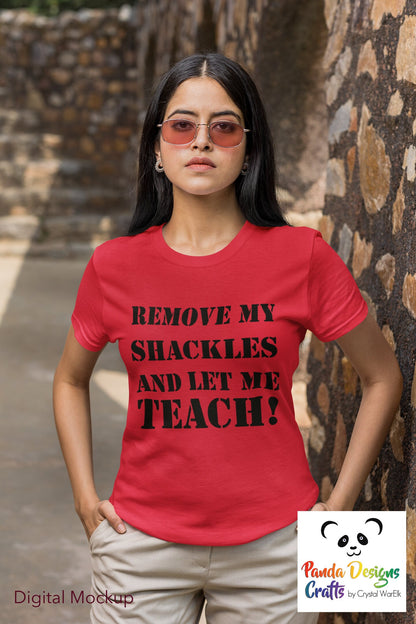 Remove My Shackles and Let Me Teach! T-shirt