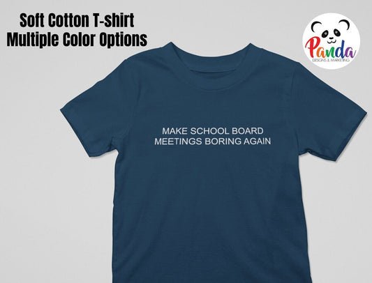 Make School Board Meetings Boring Again Soft Cotton T-shirt. Plain Text Version.  Public Schools Advocacy. In unisex crew and ladies v-neck.
